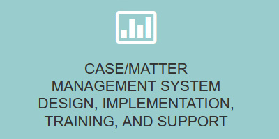 Case/Matter Management System Design, Implementation, Training, and Support